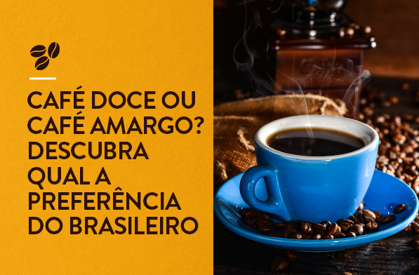 Café doce ou amargo: descubra qual a preferência do brasileiro